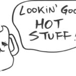 Drawing of an anthropomorphic coffee cup smiling as someone out of frame says, "Lookin' good, hot stuff!"