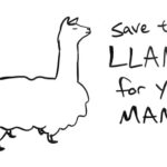 Drawing of a llama. Caption: Save the llama for your mama.