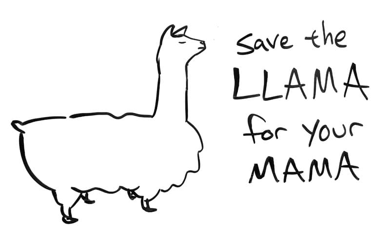 Drawing of a llama. Caption: Save the llama for your mama.