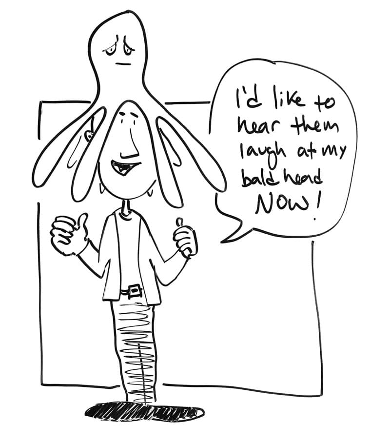 Drawing of a man with an octopus on his head. "I'd like to hear them laugh at my bald head now!"